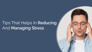 tips that helps in reducing & managing stress