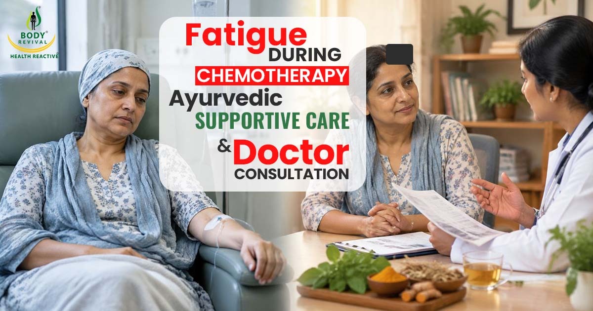 Fatigue During Chemotherapy: Causes, Ayurvedic Support and Doctor Consultation